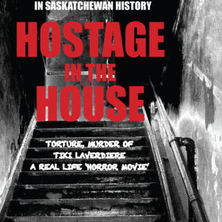 Hostage in the House: Most Horrific Gang Murder in Saskatchewan History