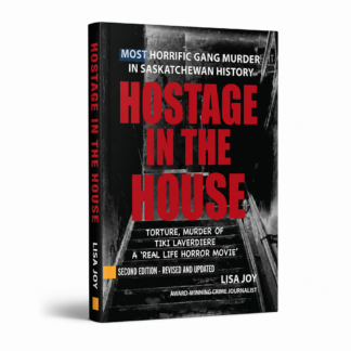 Hostage in the House: Most Horrific Gang Murder in Saskatchewan History 2nd Edition